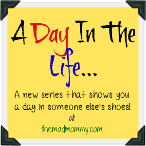 A Day in The Life: themadmommy.com