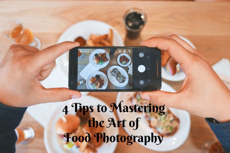 4 Tips to Master the Art of Food Photography