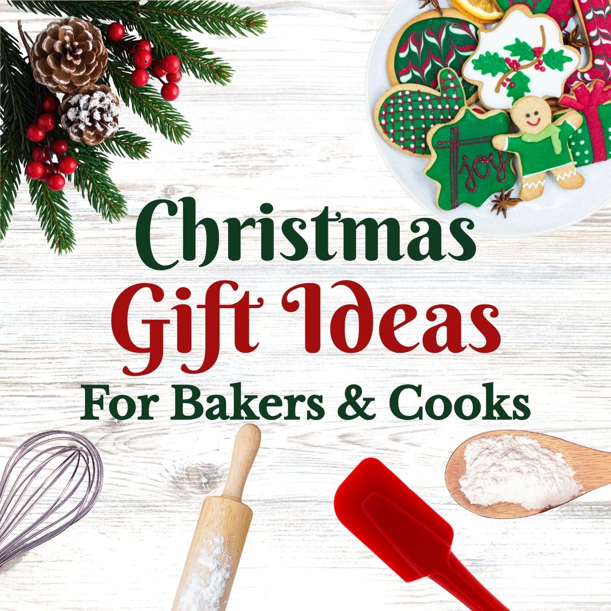“Christmas Gift Ideas for Bakers & Cooks,” with decorated Christmas cookies, evergreen branches, pinecones, red berries, and baking utensils arranged around the text.