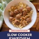 White bowl filled with Swedish meatballs, creamy sauce, and egg noodles on a wooden board with a green gingham towel and copper forks. A navy panel reads “Simple Shortcut Recipe: Slow Cooker Swedish Meatballs,” with Blogghetti.com in a red footer.
