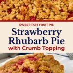 A tall two-photo collage shows a whole Strawberry Rhubarb Pie with Crumb Topping above a close-up slice. The recipe title is centered between the two pie photos.